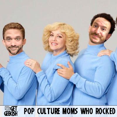 Pop Culture Moms Who Rocked | Get Geekish Podcast #208 Pop Culture Moms Who Rocked | Get Geekish Podcast #208