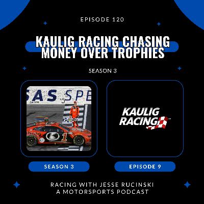 Kaulig Racing Chasing Money Over Trophies (Episode 120)
