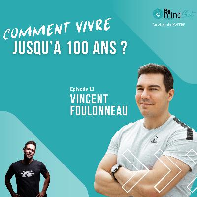 #11 Comment vivre jusqu'à 100 ans ? Entretien avec Vincent Foulonneau | BeMindSet Podcast