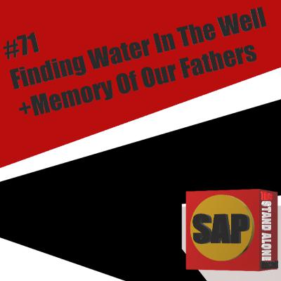 #71 Finding Water In The Well + Memory Of Our Fathers | The Stand Alone Podcast