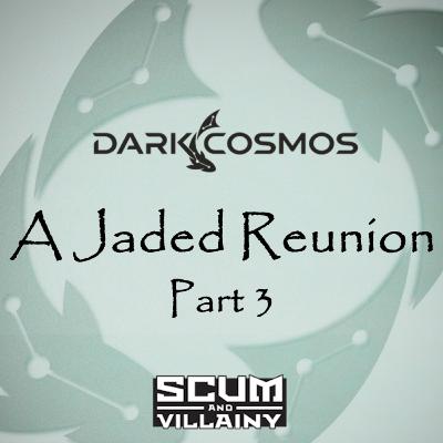 Dark Cosmos | 6x03: A Jaded Reunion (Part 3) | A Scum and Villainy Actual Play