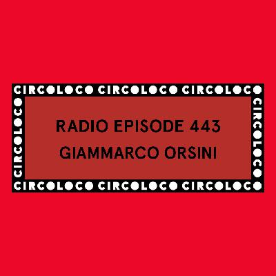 Circoloco Radio 443 - Giammarco Orsini Circoloco Radio 443 - Giammarco Orsini