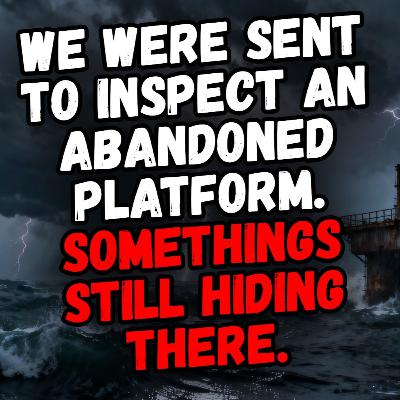 We Were Sent to Inspect an Abandoned Platform. Somethings Still Hiding There.