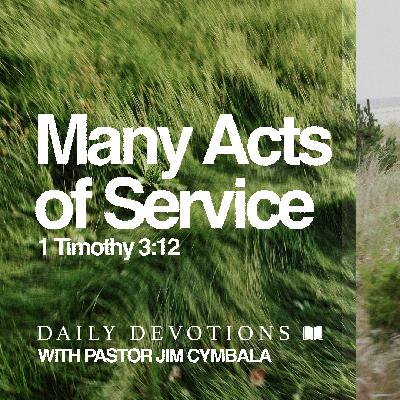 Daily Devotional | Many Acts of Service | 1 Timothy 3:12 | Pastor Jim Cymbala Daily Devotional | Many Acts of Service | 1 Timothy 3:12 | Pastor Jim Cymbala