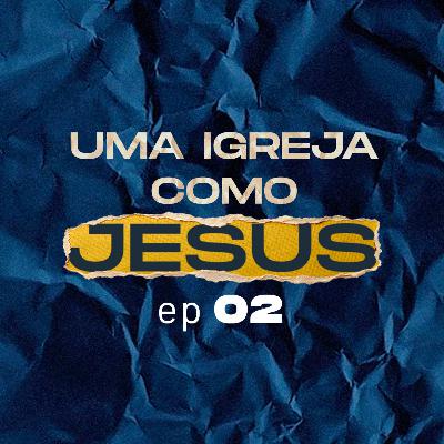 Uma igreja como jesus #02