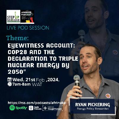 [Part 1] Live Pod With Ryan Pickering on "Eye Witness Account: COP28 and the Declaration to Triple Nuclear Energy by 2050"
