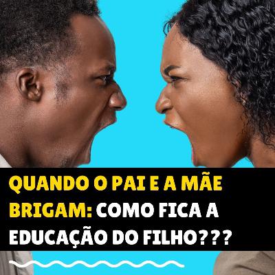 Quando o pai e a mãe brigam