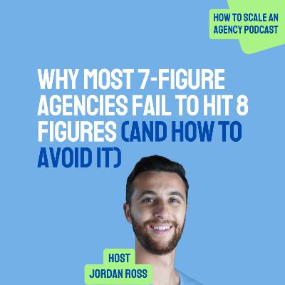 Why Most 7-Figure Agencies Fail to Hit 8 Figures (And How to Avoid It)