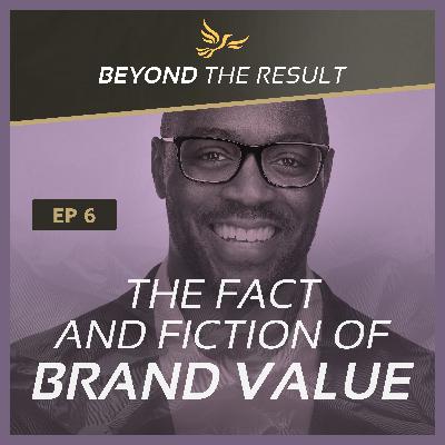 BTR 6 - The Fact and Fiction of Brand Value BTR 6 - The Fact and Fiction of Brand Value