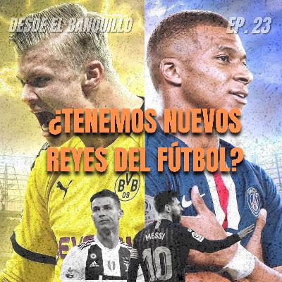 EP 23 | ¿Tenemos reyes nuevos del fútbol?