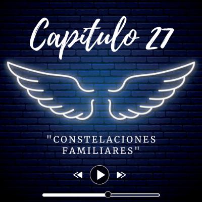 E27 “Constelaciones Familiares” con María Carmen de Fátima Calderón Hinojosa