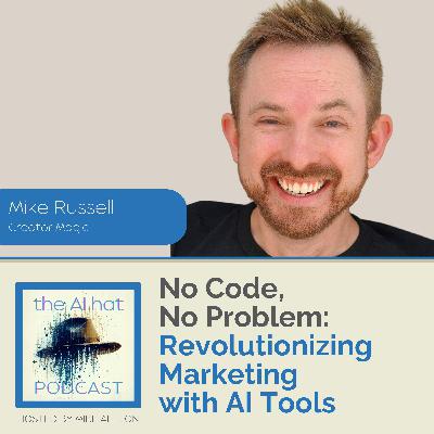 No Code, No Problem: Revolutionizing Marketing with AI Tools with Mike Russell
