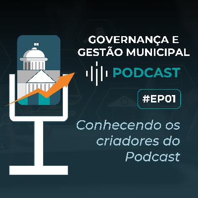 #EP01 - Conhecendo os criadores do Podcast | Governança e Gestão Municipal