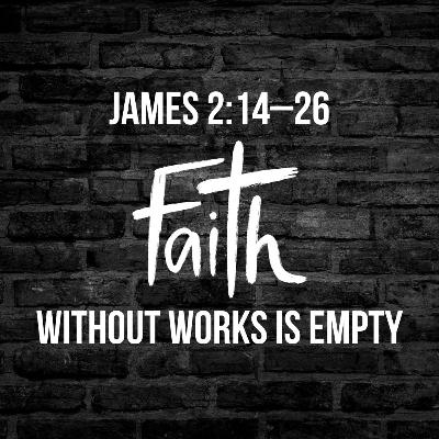 James 2:14-26 | Faith Without Works Is Empty | Pastor Brian R. Diehl