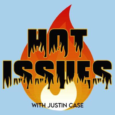 Hot Issues with Justin Case