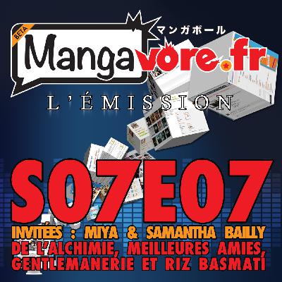 Mangavore.fr l'émission s07e07 – De l'alchimie, meilleures amies, gentlemanerie et riz basmati!