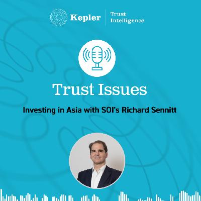 Trust Issues: Investing in Asia with SOI’s Richard Sennitt Trust Issues: Investing in Asia with SOI’s Richard Sennitt