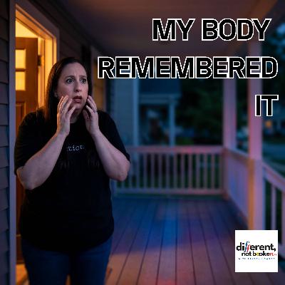 What my body remembered that my brain tried to forget What my body remembered that my brain tried to forget