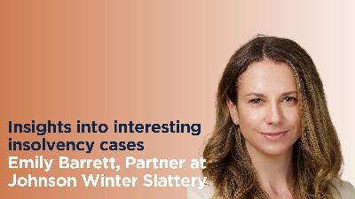 Insights into interesting insolvency cases with Emily Barrett, Partner at Johnson Winter Slattery Insights into interesting insolvency cases with Emily Barrett, Partner at Johnson Winter Slattery