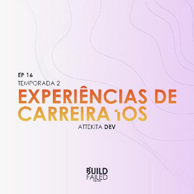 T02E16 - Experiências de Carreira iOS (Attekita Dev) T02E16 - Experiências de Carreira iOS (Attekita Dev)