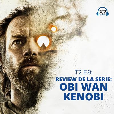 OBI WAN KENOBI: REVIEW DE LA SERIE | X7 Podcast T2 E8