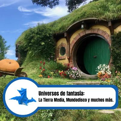 Universos de fantasía: la Tierra Media, Mundodisco y muchos más Universos de fantasía: la Tierra Media, Mundodisco y muchos más