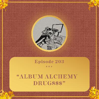 #203 - Teller Bank$, q no rap name, Philth Spector & Killer Kane break down 'DRUG$$$' - Album Alchemy #203 - Teller Bank$, q no rap name, Philth Spector & Killer Kane break down 'DRUG$$$' - Album Alchemy