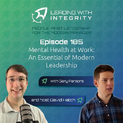 Ep.185: Mental Health at Work: An Essential of Modern Leadership, with Gary Parsons | Leadership Podcasts