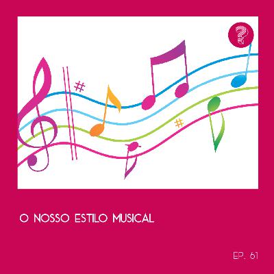 O nosso estilo musical - #61