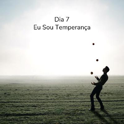 Dia 07 - Eu Sou Temperança
