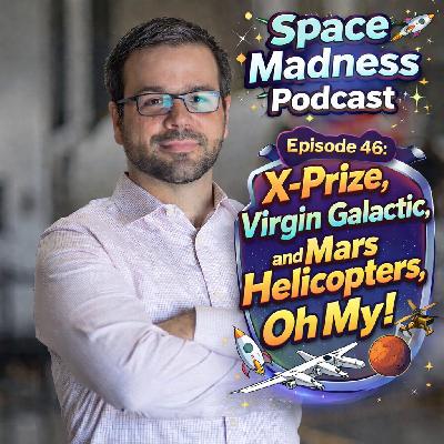 Space Madness Podcast Episode 46: X-Prize, Virgin Galactic, and Mars Helicopters, Oh My!