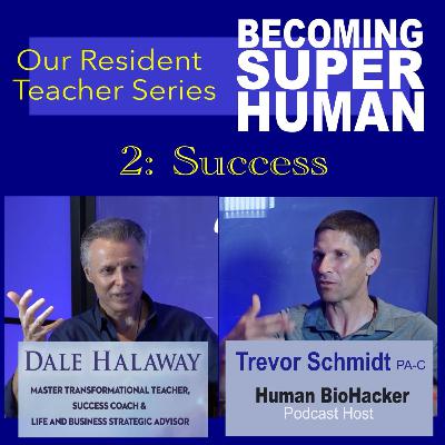 Topic: Success from Trevor Schmidt PA-C and Dale Halaway Master Transformational Teacher, Success Coach & Life And Business Strategic Advisor Topic: Success from Trevor Schmidt PA-C and Dale Halaway Master Transformational Teacher, Success Coach & Life And Business Strategic Advisor