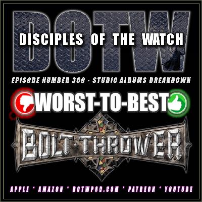 (369) Bolt Thrower ‘Worst-to-Best’