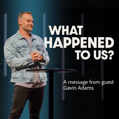 What Happened To Us? | Gavin Adams What Happened To Us? | Gavin Adams