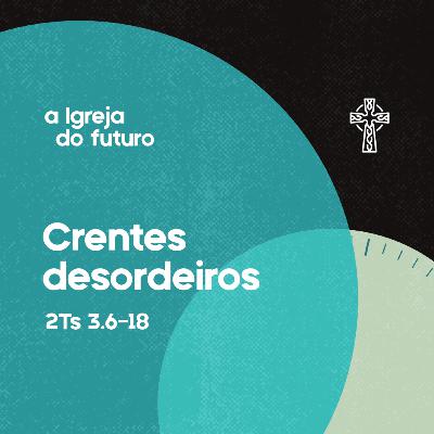 19 - Igreja do Futuro - Crentes desordeiros - Preg. Leonardo Amaral - 13/07/2025