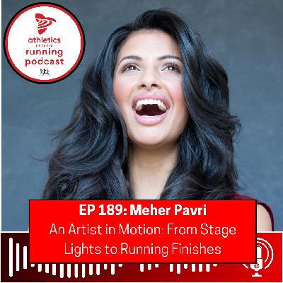 EP 189: Meher Pavri - An Artist in Motion: From Stage Lights to Running Finishes