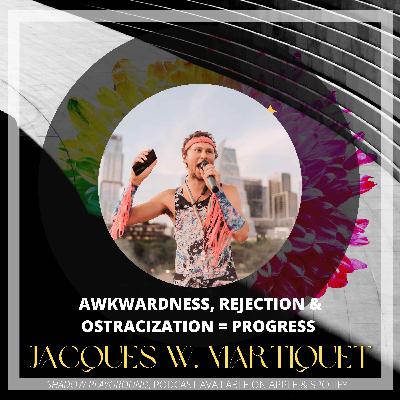 Awkwardness, rejection & ostracization = progress with Jacques Martiquet