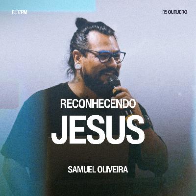 Reconhecendo Jesus - Samuel Oliveira