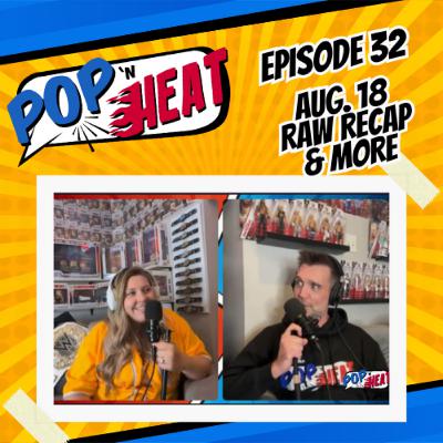 Pop 'n Heat | Episode 32: Raw Recap Aug 18, Wrestlepalooza, Karrion Kross & More