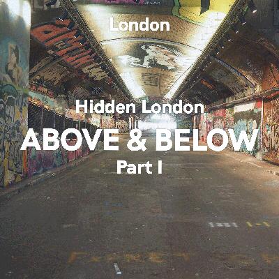 London: Hidden London - Above & Below, Part I