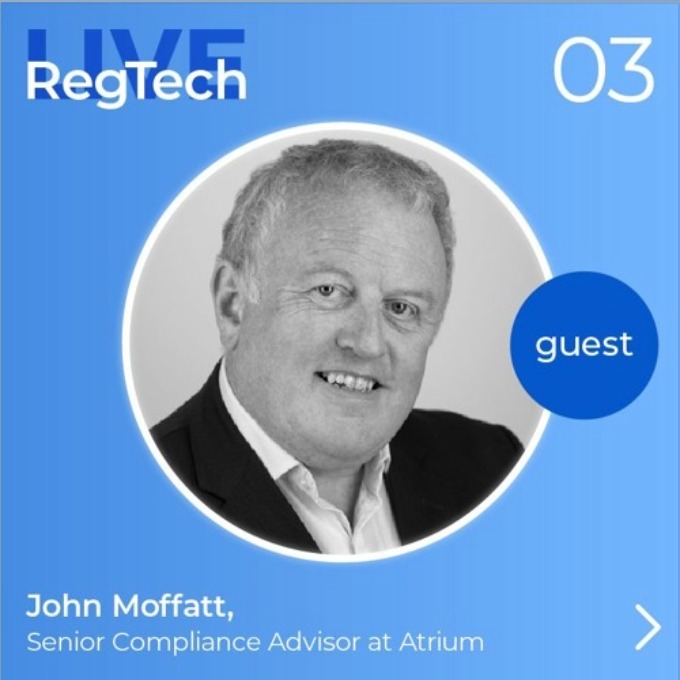 RegTech Live Episode 3 with John Moffatt, the Senior Compliance Advisor at Atrium Underwriting