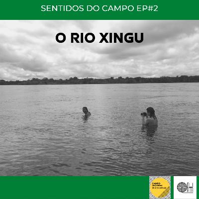 Sentidos do Campo - Altamira EP#2: O rio Xingu