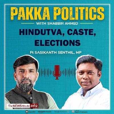Pakka Politics Ep 10 : Ft Sasikanth Senthil on Hindutva, Caste, Dalit Politics, Congress