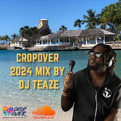 CROPOVER 2024 MIX BY DJ TEAZE
