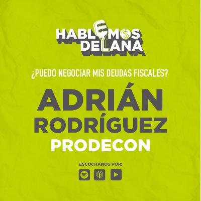 ¿Puedo negociar mis deudas fiscales? PRODECON explica cómo, con Lic. Adrián Rodríguez Almeida