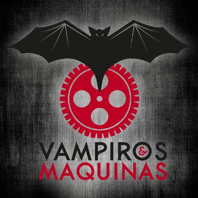 Vampiros & Máquinas Sesión 37 / Viernes 15 de julio 2016