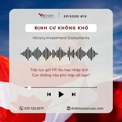 Episode#18: Tiếp tục giữ PR lâu hay nhập tịch – con đường nào phù hợp với bạn?