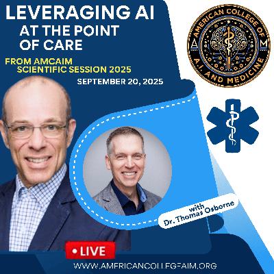 Leveraging AI at the point of care with Dr. Thomas Osborne Live from AMCAIM 2025