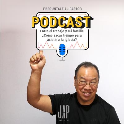 Entre el trabajo y la familia ¿cómo saco tiempo para ir a la iglesia? 🤔 - PODCAST