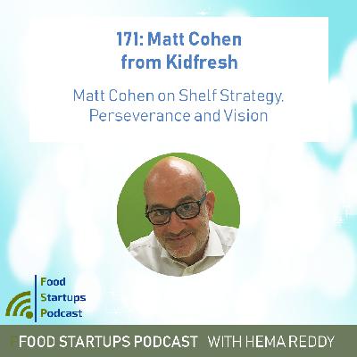 Ep 171 - Importance of Shelf Strategy, Perseverance and Vision - Matt Cohen of KidFresh